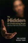 The Hidden Art of Interviewing People : How to get them to tell you the truth - eBook