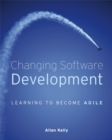 Changing Software Development : Learning to Become Agile - Book