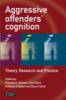 Aggressive Offenders' Cognition : Theory, Research, and Practice - eBook