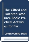 The Gifted and Talented Resource Book : Practical Activities for Parents and Teachers of the High Ability Child - Book