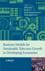 Business Models for Sustainable Telecoms Growth in Developing Economies - Book