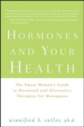 Hormones and Your Health : The Smart Woman's Guide to Hormonal and Alternative Therapies for Menopause - eBook