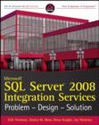 Microsoft SQL Server 2008 Integration Services : Problem, Design, Solution - Book