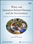 Water and Sanitation-Related Diseases and the Environment : Challenges, Interventions, and Preventive Measures - Book