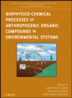 Biophysico-Chemical Processes of Anthropogenic Organic Compounds in Environmental Systems - Book