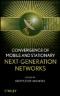 Convergence of Mobile and Stationary Next-Generation Networks - Book