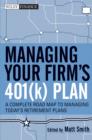 Managing Your Firm's 401(k) Plan : A Complete Roadmap to Managing Today's Retirement Plans - Book