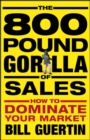 The 800-Pound Gorilla of Sales : How to Dominate Your Market - eBook