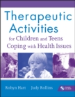 Therapeutic Activities for Children and Teens Coping with Health Issues - Book