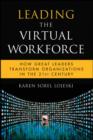 Leading the Virtual Workforce : How Great Leaders Transform Organizations in the 21st Century - eBook