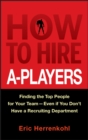 How to Hire A-Players : Finding the Top People for Your Team- Even If You Don't Have a Recruiting Department - Book
