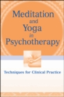 Meditation and Yoga in Psychotherapy : Techniques for Clinical Practice - Book
