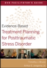 Evidence-Based Treatment Planning for Posttraumatic Stress Disorder Facilitator's Guide - Book