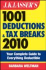 J.K. Lasser's 1001 Deductions and Tax Breaks 2010 : Your Complete Guide to Everything Deductible - eBook