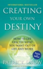 Creating Your Own Destiny : How to Get Exactly What You Want Out of Life and Work - Book