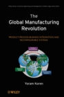 The Global Manufacturing Revolution : Product-Process-Business Integration and Reconfigurable Systems - Book