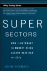Super Sectors : How to Outsmart the Market Using Sector Rotation and ETFs - Book