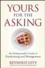 Yours for the Asking : An Indispensable Guide to Fundraising and Management - eBook