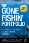The Gone Fishin' Portfolio : Get Wise, Get Wealthy...and Get on With Your Life - Book