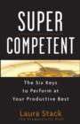 SuperCompetent : The Six Keys to Perform at Your Productive Best - Book