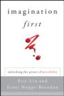 Imagination First : Unlocking the Power of Possibility - eBook