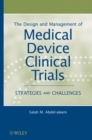 The Design and Management of Medical Device Clinical Trials : Strategies and Challenges - Book