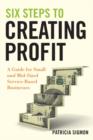 Six Steps to Creating Profit : A Guide for Small and Mid-Sized Service-Based Businesses - eBook
