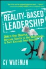 Reality-Based Leadership : Ditch the Drama, Restore Sanity to the Workplace, and Turn Excuses into Results - Book