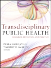Transdisciplinary Public Health : Research, Education, and Practice - Book