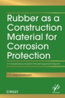 Rubber as a Construction Material for Corrosion Protection : A Comprehensive Guide for Process Equipment Designers - Book