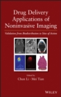 Drug Delivery Applications of Noninvasive Imaging : Validation from Biodistribution to Sites of Action - Book