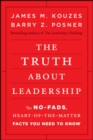 The Truth about Leadership : The No-fads, Heart-of-the-Matter Facts You Need to Know - Book