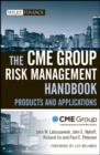 The CME Group Risk Management Handbook : Products and Applications - eBook