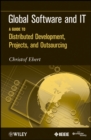 Global Software and IT : A Guide to Distributed Development, Projects, and Outsourcing - Book