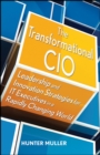 The Transformational CIO : Leadership and Innovation Strategies for IT Executives in a Rapidly Changing World - Book