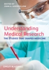 Understanding Medical Research : The Studies That Shaped Medicine - Book
