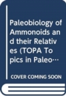 Paleobiology of Ammonoids and their Relatives - Book