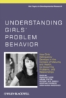 Understanding Girls' Problem Behavior : How Girls' Delinquency Develops in the Context of Maturity and Health, Co-occurring Problems, and Relationships - Book