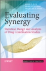 Evaluating Synergy: Statistical Design and Analysi s of Drug Combination Studies - Book