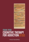 Cognitive Therapy for Addiction : Motivation and Change - Book