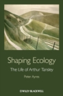 Shaping Ecology : The Life of Arthur Tansley - Book