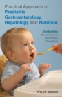Practical Approach to Paediatric Gastroenterology, Hepatology and Nutrition - Book