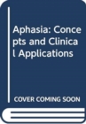 Aphasia : Concepts and Clinical Applications - Book