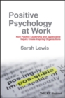 Positive Psychology at Work : How Positive Leadership and Appreciative Inquiry Create Inspiring Organizations - Book