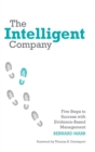 The Intelligent Company : Five Steps to Success with Evidence-Based Management - Book