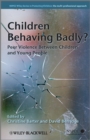 Children Behaving Badly? : Peer Violence Between Children and Young People - Book