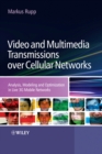 Video and Multimedia Transmissions over Cellular Networks : Analysis, Modelling and Optimization in Live 3G Mobile Communications - Book