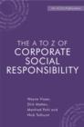 The A to Z of Corporate Social Responsibility : A Complete Reference Guide to Concepts, Codes and Organisations - Book