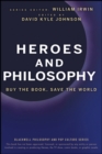 Heroes and Philosophy : Buy the Book, Save the World - eBook