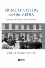 Prime Ministers and the Media : Issues of Power and Control - eBook